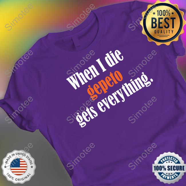 When I Die Gepeto Gets Everything Crewneck Sweatshirt