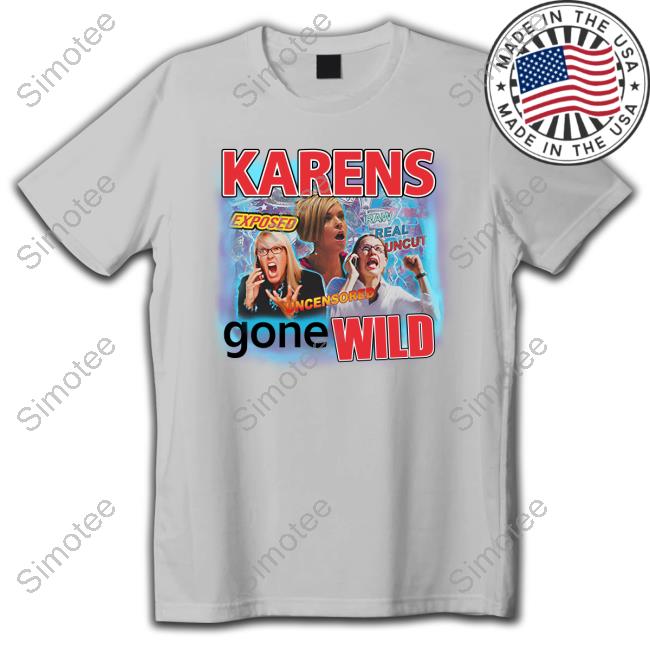 Goodie Merch Karens Gone Wild Tee Shirt Tim Chantarangsu