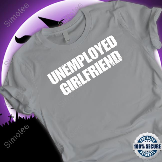 Thinandshowing Unemployed Girlfriend Sweatshirt