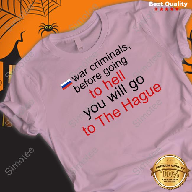 War Criminals Before Going To Hell You Will Go To The Hague Shirt