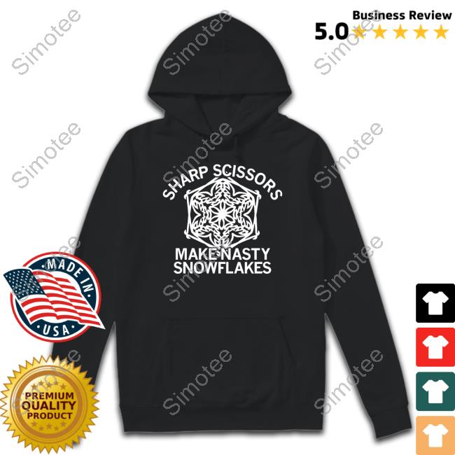 Sharp Scissors Make Nasty Snowflakes Hoodie