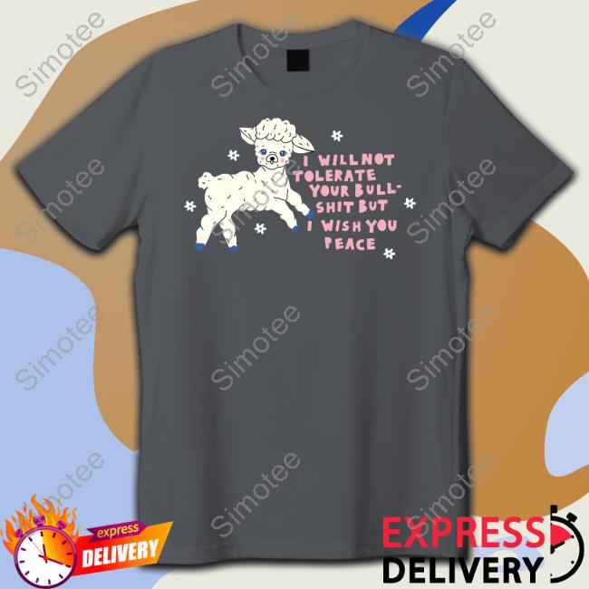 Sheep I Will Not Tolerate Your Bull Shit But I Wish You Peace Shirt