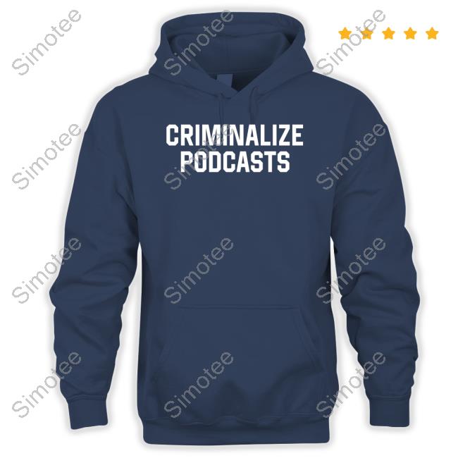 Criminalize Podcasts Tee Shirt