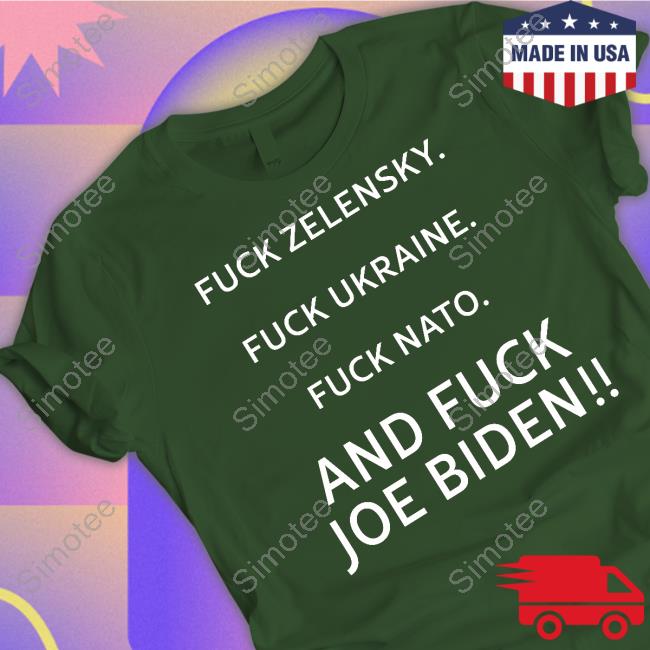 Fuck Zelensky Fuck Ukraine Fuck Nato And Fuck Joe Biden Sweatshirt