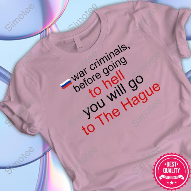 War Criminals Before Going To Hell You Will Go To The Hague T Shirt