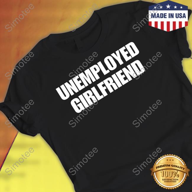 Unemployed Girlfriend Tee