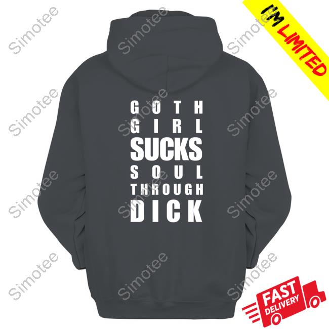 Shirts That Go Hard Goth Girl Sucks Soul Through Dick New Shirt